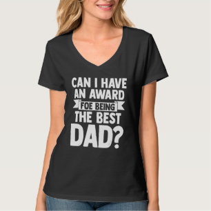 Mens can I have an award for being the best dad fa T-Shirt