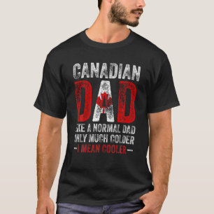 Mens Canadian Dad Like Normal Dad Only Much Colder T-Shirt