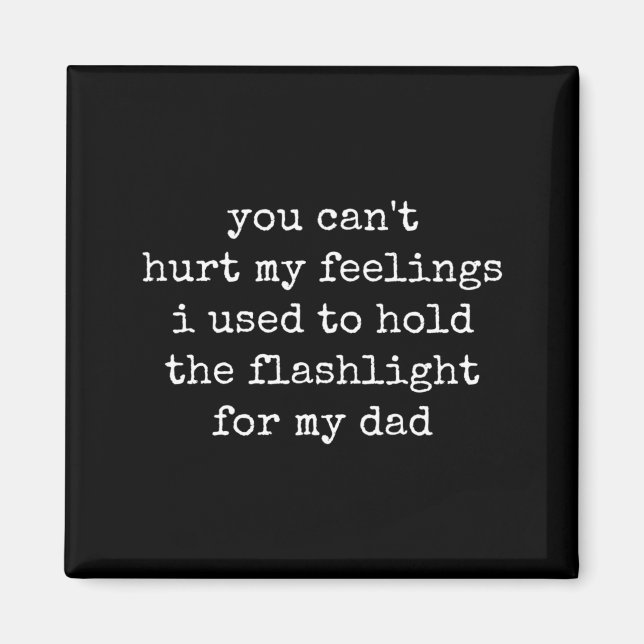 Mens Cant Hurt Feelings Used To Hold Flashlight Magnet (Front)