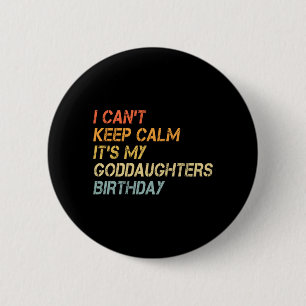 Mens Cant Keep Calm Goddaughters Birthday 6 Cm Round Badge