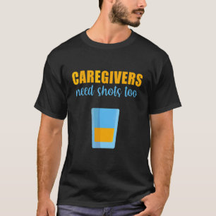 Mens Caregivers Need Shots Too Assistant Nurse Med T-Shirt
