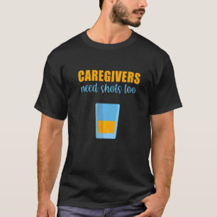Mens Caregivers Need Shots Too Assistant Nurse Med T-Shirt