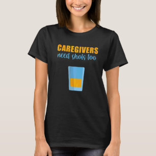 Mens Caregivers Need Shots Too Assistant Nurse Med T-Shirt