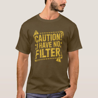 Men's Caution I Have No Filter T-shirt