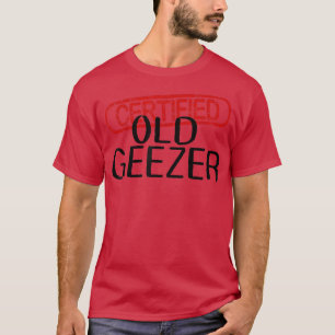 Mens CERTIFIED OLD GEEZER Fun Dad Uncle Grandpa Fr T-Shirt