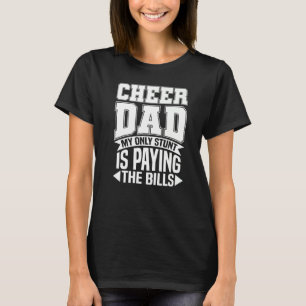 Mens Cheer Dad My Only Stunt Is Paying The Bills T-Shirt