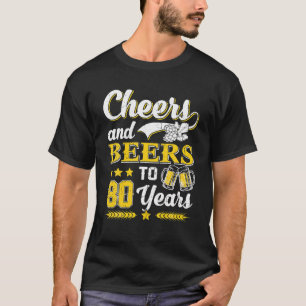 Mens Cheers And Beers To 80 Years Old Birthday T-Shirt