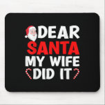 Mens Christmas Saying - Dear Santa My Wife Did It  Mouse Pad<br><div class="desc">Mens Christmas Saying - Dear Santa My Wife Did It Men</div>