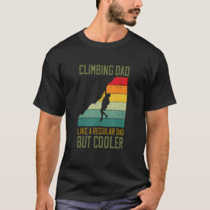 Mens Climbing Dad Like A Regular Dad But Cooler Bo T-Shirt
