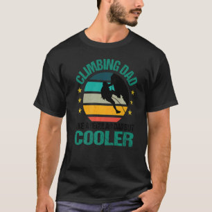 Mens Climbing Dad Like A Regular Dad But Cooler Bo T-Shirt