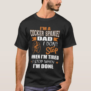 Mens Cocker Spaniel Dad Dont Stop Tired Stop When T-Shirt