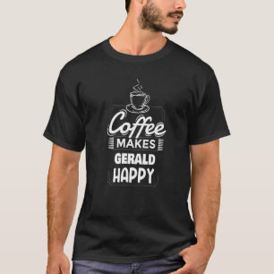 Mens Coffee Makes Gerald Happy Gerald Name Saying T-Shirt