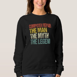 Mens Computer Repair The Man The Myth The Legend V Sweatshirt