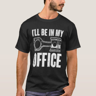 Mens Cool I'll Be In My Office Garage Car Mechanic T-Shirt