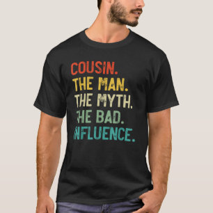 Mens Cousin Man Myth Bad Influence Father s Day Co T-Shirt