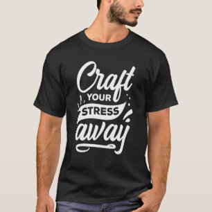 Mens Craft Your Stress Away Craftsman Handyman Ele T-Shirt