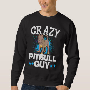 Mens Crazy Pitbull Guy Dog Puppy Owner Pit Bull T Sweatshirt