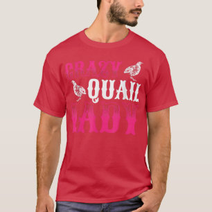 Mens Crazy Quail Lady Quail Owner Quail Breeder Qu T-Shirt