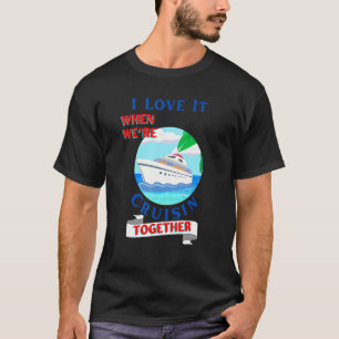 Mens  Cruisn  I Love It when We Are Cruising Toget T-Shirt