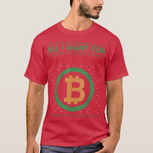 Mens Cryptocurrency All I want is Bitcoin Ugly Chr T-Shirt