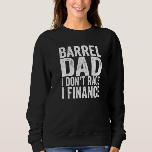 Mens Dad Barrel I Don't Race I Finance Horse Barre Sweatshirt