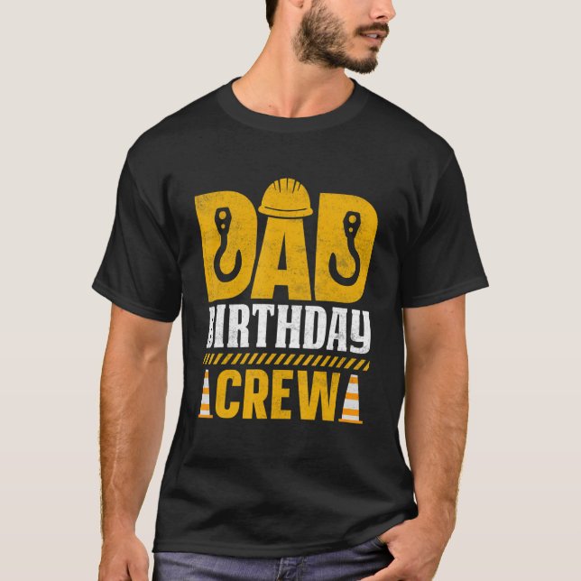 Mens Dad Birthday Crew  Construction Birthday Part T-Shirt (Front)