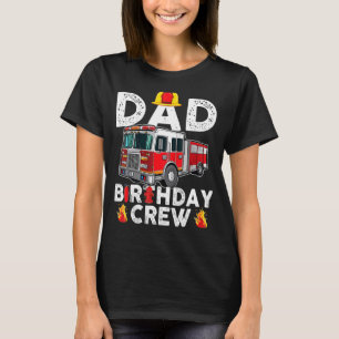 Mens Dad Birthday Crew Fire Truck Firefighter Fami T-Shirt