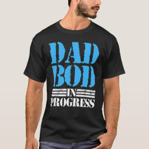 Mens Dad Bod In Progress Father Papa Father's Day T-Shirt