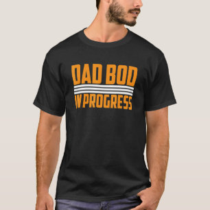 Mens Dad Bod In Progress Father Papa Father's Day T-Shirt