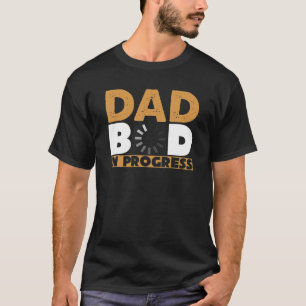Mens DAD BOD IN PROGRESS Funny Father’S Day Birthd T-Shirt