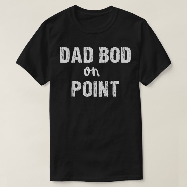 Mens Dad Bod on Point  Father's Day  T-Shirt (Design Front)