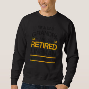 Mens Dad Grandpa And Retired Lineman Retirement Sweatshirt