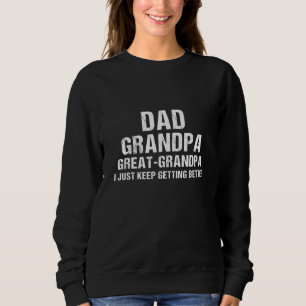 Mens Dad Grandpa Great Grandpa Getting Better Fath Sweatshirt