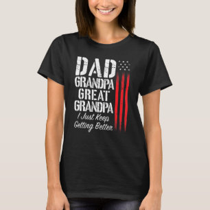 Mens Dad Grandpa Great Grandpa I Just Keep Getting T-Shirt