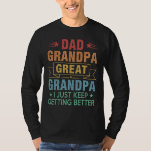 Mens Dad Grandpa Great Grandpa I Just Keep Getting T-Shirt