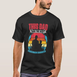 Mens Dad Has The Best Fisherman Daughter Fisher Fi T-Shirt