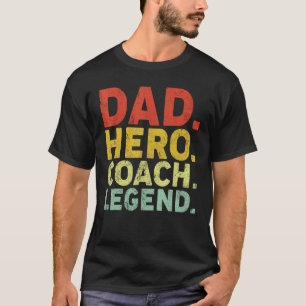 Mens Dad Hero Coach Legend  Coacher Dad Father's D T-Shirt