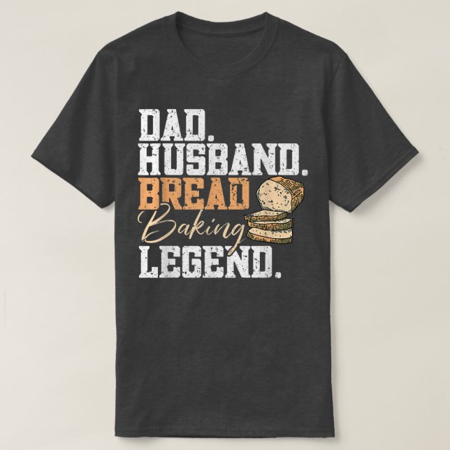 Mens Dad Husband Bread Baking Legend  Bread Baking T-Shirt (Design Front)