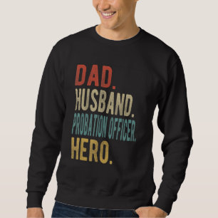 Mens Dad Husband Probation Officer Hero Sweatshirt