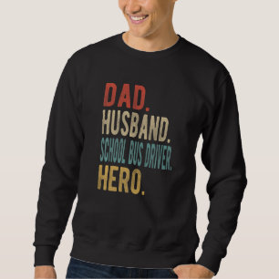 Mens Dad Husband School Bus Driver Hero Sweatshirt