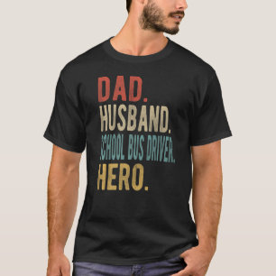 Mens Dad Husband School Bus Driver Hero T-Shirt
