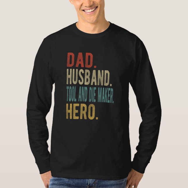 Mens Dad Husband Tool And Die Maker Hero T-Shirt (Front)