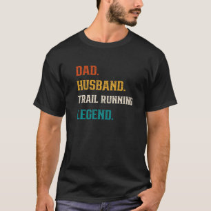 Mens Dad Husband Trail Running Legend Trail Runner T-Shirt