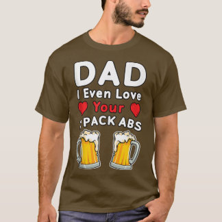 Mens DAD I Even Love Your 2 Pack Abs, Beer mug Fun T-Shirt