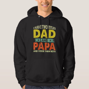 Mens Dad I Have Two Titles Dad And Papa Father's Hoodie