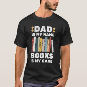 Mens Dad is my name Books is my Game  Books Reader T-Shirt