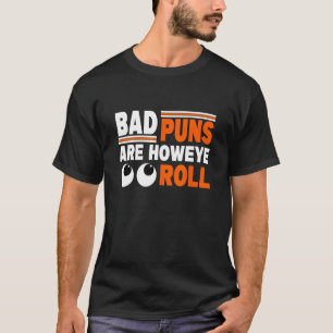 Mens Dad Joke Bad Puns Are How Eye Roll T-Shirt