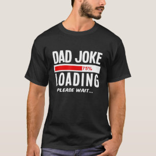 Mens Dad Joke Loading Please Wait  Dad  Fathers Da T-Shirt