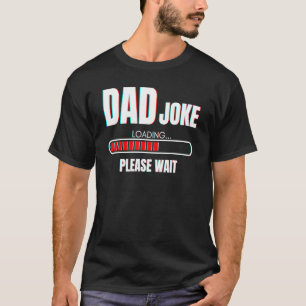 Mens Dad Joke Loading Please Wait Daddy T-Shirt