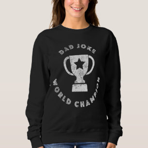 Mens Dad Joke World Champion Fatheru2019s Day 20 Sweatshirt